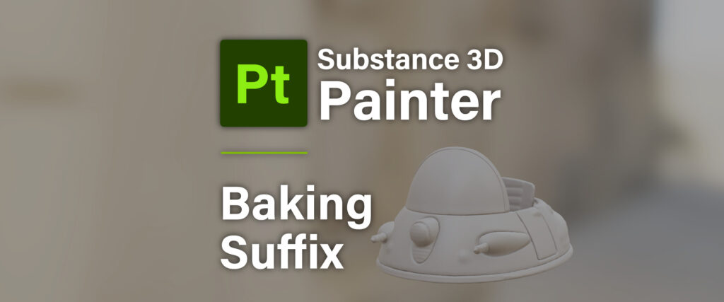 [ Substance 3D Painter ] サフィックスを利用したベイク方法