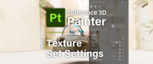 [ Substance 3D Painter ] About Texture Set Settings